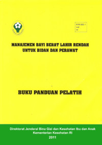 MANAJEMEN BAYI BERAT LAHIR RENDAH UNTUK BIDAN DAN PERAWAT: Buku Panduan Pelatih