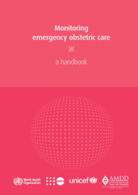 Monitoring emergency obstetric care : a handbook