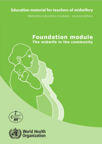 Foundation Module The Midwife in the Community : Education Material for Teachers of Midwifery