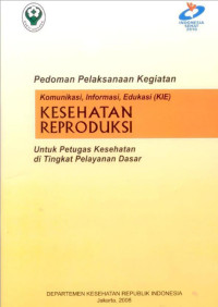 Pedoman Pelaksanaan Kegiatan : Komunikasi, Informasi, Edukasi, (KIE) Kesehatan Reproduksi