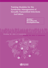 Training Modules for the Syndromic Management of Sexually Transmitted Infections 2nd Edition : Module 7 Recording and Development Plan