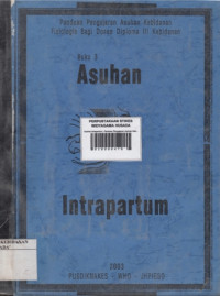 Asuhan Intrapartum : Panduan Pengajaran Asuhan Kebidanan Fisiologi Bagi Dosen Diploma III Kebidanan Buku 3