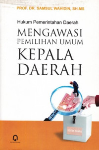 Hukum Pemerintahan Daerah : Mengawasi Pemilihan Umum Kepala Daerah
