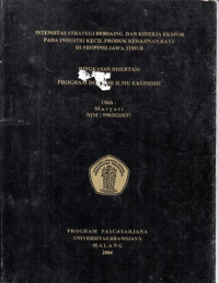 Intensitas Strategi Bersaing Dan Kinerja Ekspor Pada Industri Kecil produk Kerajianan Kayu di Propinsi Jawa Timur (RIngkasan Disertasi)