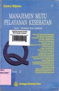 Manajemen Mutu Pelayanan Kesehatan : Teori, Strategi dan Aplikasi (Volume 2)