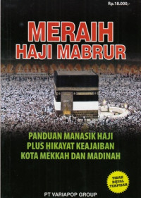 Meraih Haji Mabrur : Panduan Manasik Haji Plus Hikayat Keajaiban Kota Mekkah Dan madinah
