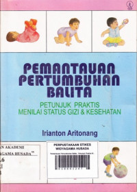 Pemantauan Pertumbuhan Balita : Petunjuk Praktis Menilai Status Gizi & Kesehatan
