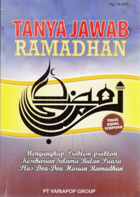 Tanya Jawab Ramadhan : Mengungkap Problem-Problem Keseharian Selama Bulan Ouasa Plus Doa-Doa Harian Ramadhan