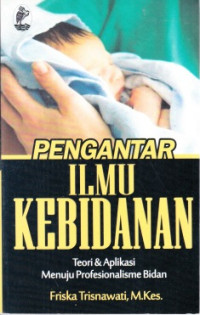 Image of Pengantar Ilmu Kebidanan : Teori & Aplikasi Menuju Profesionalisme Bidan