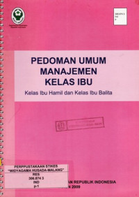 Pedoman Umum Manajemen Kelas Ibu : Kelas Ibu Hamil dan Kelas Ibu Balita